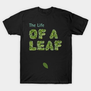 The Life Of A Leaf T-Shirt